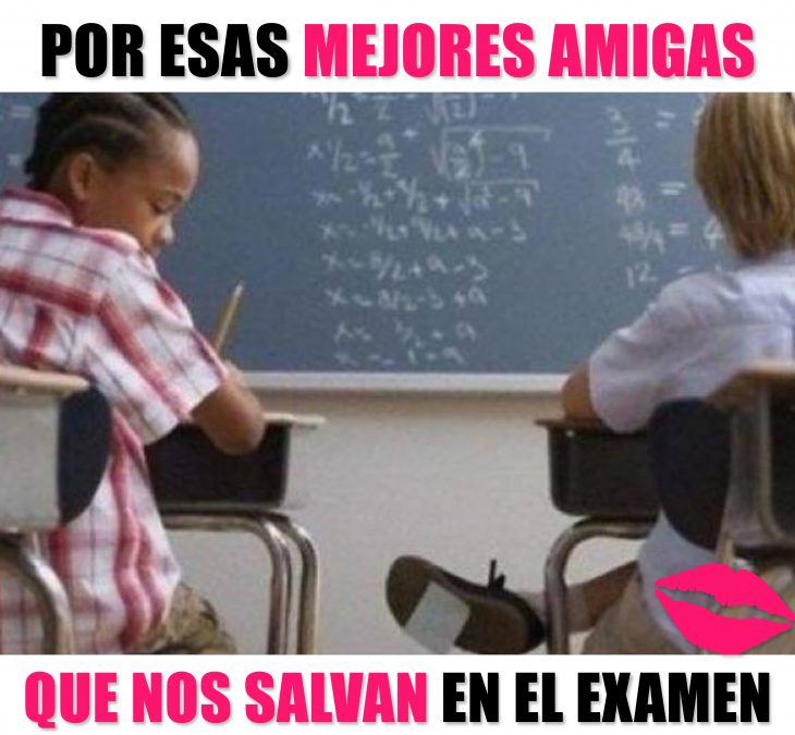 Meme de por esas amigas que te salvan en el examen 