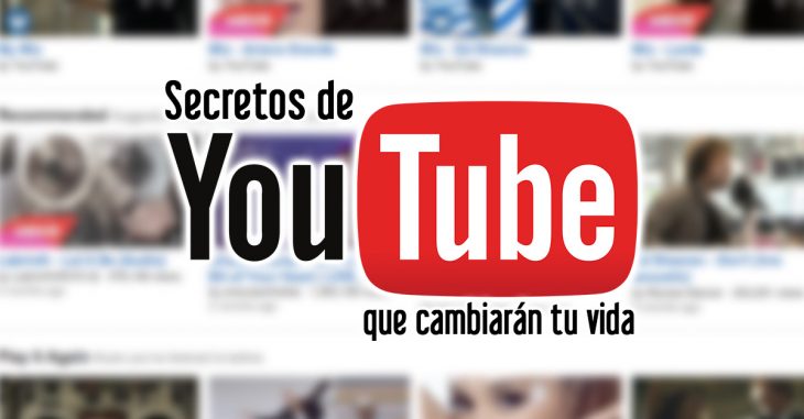 Seguro no conocías estos 15 secretos de Youtube que cambiarán tu vida