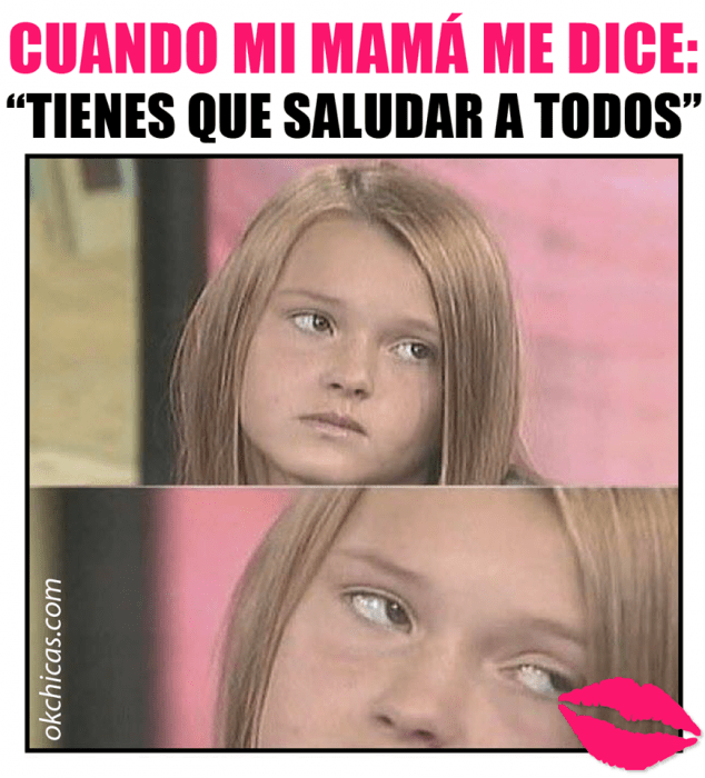 memem cuando mi mama me hacia saludar a todos