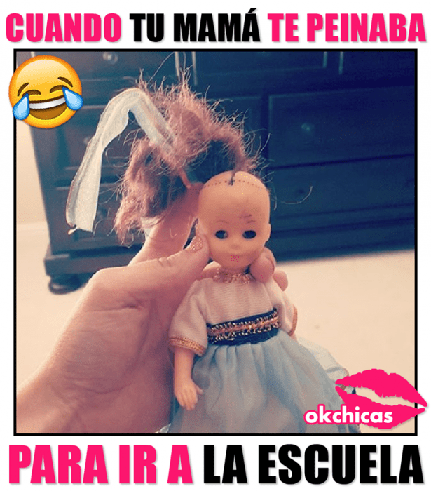 Meme okchicas cuando tu mamá te peinaba de niña 