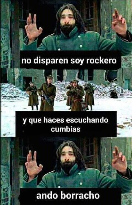 Mejores memes - no disparen soy rockero - y qué haces escuchando cumbias - ando borracho