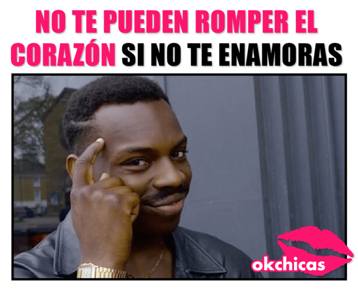 Los mejores memes - No te pueden romper el corazón si no te enamoras