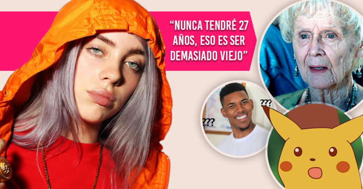 Billie Eilish piensa que tener "27 años" es ser demasiado viejo