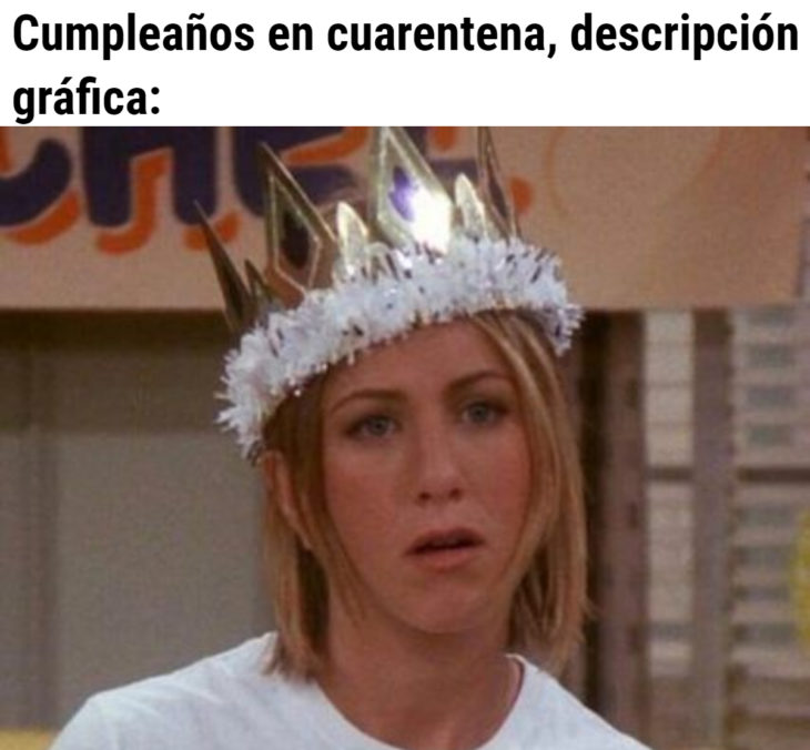 Memes de coronavirus para quienes cumplen años en cuarentena; Rachel con corona de cumple