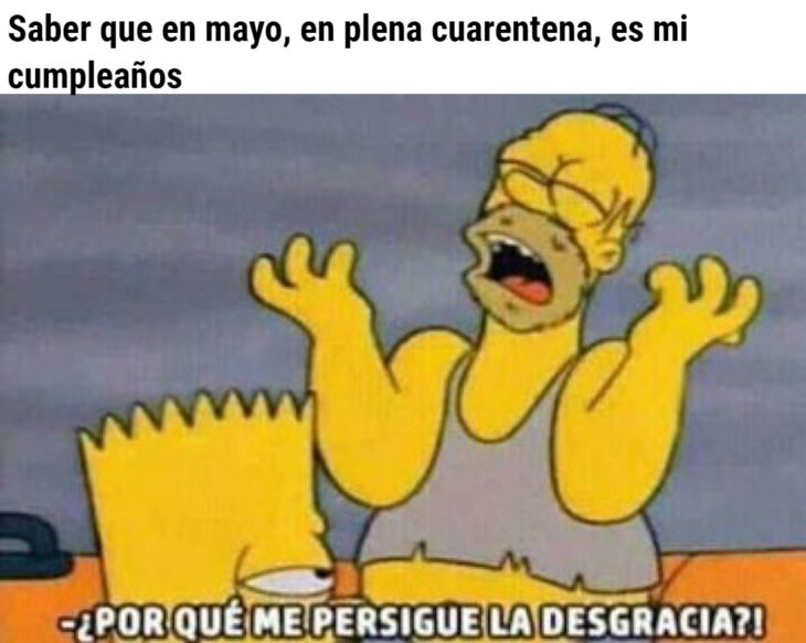 Memes de coronavirus para quienes cumplen años en cuarentena; Homero Simpson, ¿por qué me persigue la desgracia?