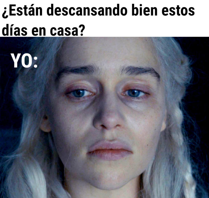 Memes de insomnio en la cuarentena; Daenerys Targaryen, Game of Thrones