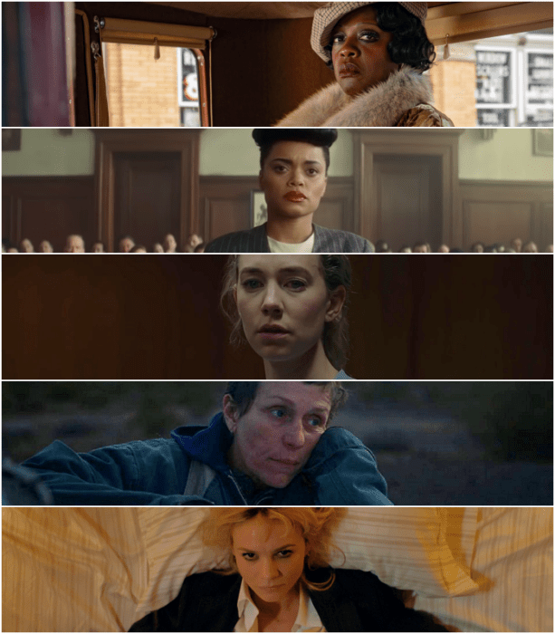 Viola Davis (“Ma Rainey’s Black Bottom”)   Andra Day (“The United States vs. Billie Holiday”)   Vanessa Kirby (“Pieces of a Woman”)   Frances McDormand (“Nomadland”)   Carey Mulligan (“Promising Young Woman”)