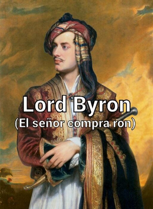 meme of an image of Lord Byron with a literal translation from English to Spanish 