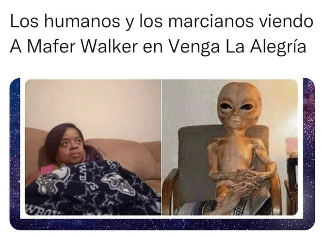 meme of an alien next to a woman watching how Mafe Walker speaks 